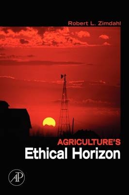 Agriculture's Ethical Horizon - Robert L Zimdahl