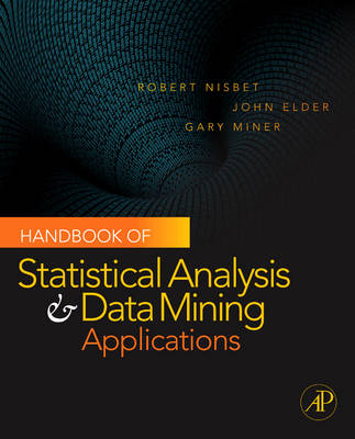 Handbook of Statistical Analysis and Data Mining Applications - Robert Nisbet, John Elder, Gary D. Miner