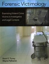 Forensic Victimology - Brent E. Turvey, Wayne Petherick