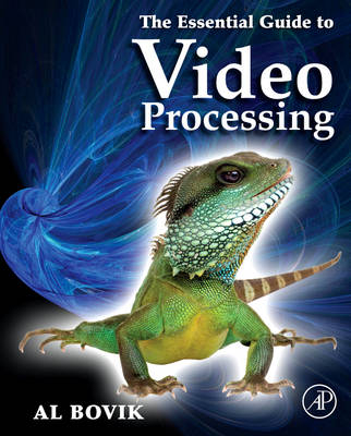 The Essential Guide to Video Processing - Alan C. Bovik