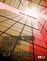 Architecture Design for Soft Errors - Shubu Mukherjee