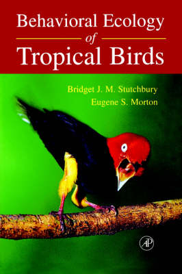 Behavioral Ecology of Tropical Birds - Bridget J.M. Stutchbury, Eugene S. Morton