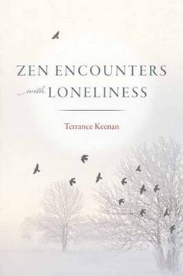 Zen Encounters with Loneliness - Terrance Keenan