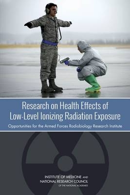 Research on Health Effects of Low-Level Ionizing Radiation Exposure -  National Research Council,  Institute of Medicine,  Nuclear and Radiation Studies Board,  Board on the Health of Select Populations,  Committee on Research Directions in Human Biological Effects of Low-Level Ionizing Radiation