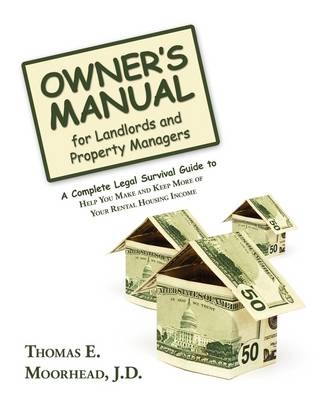 Owner's Manual for Landlords and Property Managers - Thomas E Moorhead J D