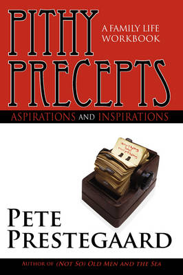 Pithy Precepts - Aspirations and Inspirations - pete prestegaard