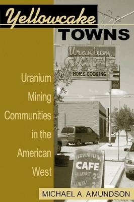 Yellowcake Towns -  Michael A. Amundson