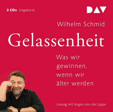 Gelassenheit. Was wir gewinnen, wenn wir älter werden - Wilhelm Schmid