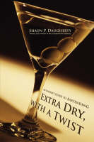 Extra Dry, with a Twist - Shaun P Daugherty