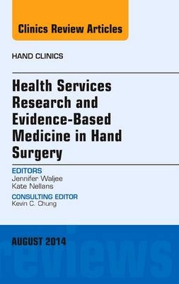 Health Services Research and Evidence-Based Medicine in Hand Surgery, An Issue of Hand Clinics - Jennifer Waljee