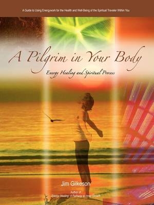 A Pilgrim in Your Body - Jim Gilkeson