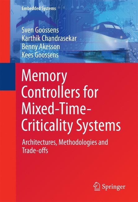 Memory Controllers for Mixed-Time-Criticality Systems - Sven Goossens, Karthik Chandrasekar, Benny Akesson, Kees Goossens