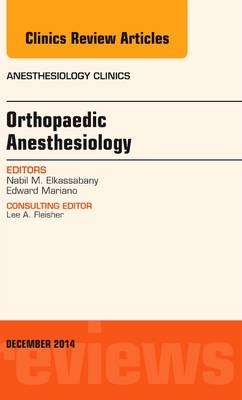 Orthopaedic Anesthesia, An Issue of Anesthesiology Clinics - Nabil Elkassabany