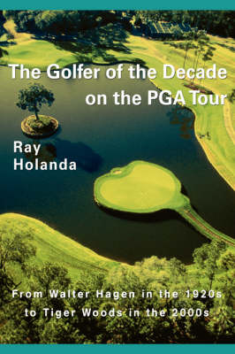 The Golfer of the Decade on the PGA Tour - Ray Holanda