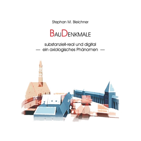 BauDenkmale substanziell-real und digital -  Stephan M. Bleichner