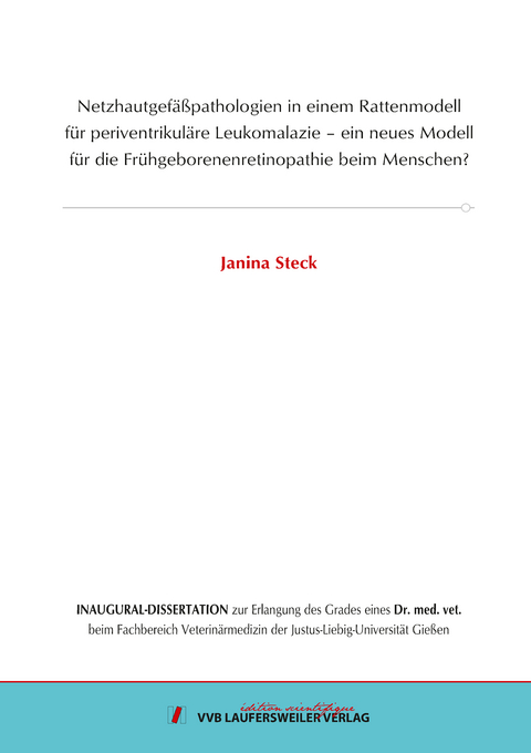 Netzhautgefäßpathologien in einem Rattenmodell für periventrikuläre Leukomalazie – ein neues Modell für die Frühgeborenenretinopathie beim Menschen? - Janina Steck