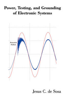 Power, Testing, and Grounding of Electronic Systems - Jesus C De Sosa