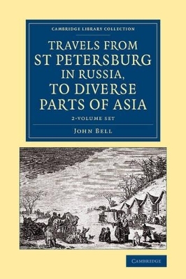 Travels from St Petersburg in Russia, to Diverse Parts of Asia 2 Volume Set - John Bell