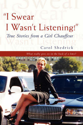 I Swear I Wasn't Listening! - Carol Shedrick