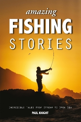 Amazing Fishing Stories - Paul Knight