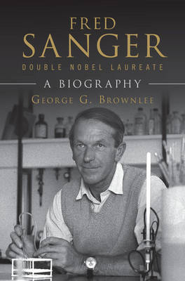 Fred Sanger - Double Nobel Laureate - George G. Brownlee