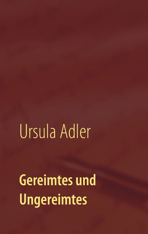 Gereimtes und Ungereimtes - Ursula Adler