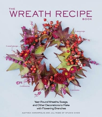 The Wreath Recipe Book - Alethea Harampolis, Jill Rizzo