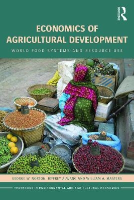 Economics of Agricultural Development - George W. Norton, Jeffrey Alwang, William A. Masters