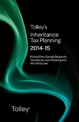 Tolley's Inheritance Tax Planning 2014-15 - Richard Dew, Toby Boutle, Georgia Bedworth, Leon Pickering,  the team at Ten Old Square