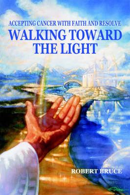 Walking Toward the Light - Robert Bruce