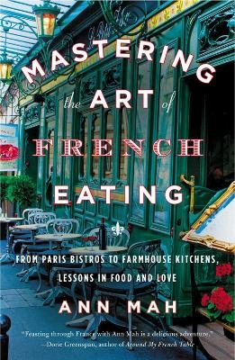 Mastering the Art of French Eating - Ann Mah