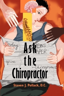 Ask the Chiropractor - Steven J Pollack D C