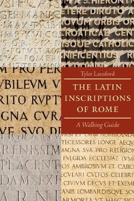 The Latin Inscriptions of Rome - Tyler Lansford