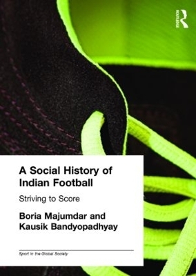 A Social History of Indian Football - Kausik Bandyopadhyay, Boria Majumdar