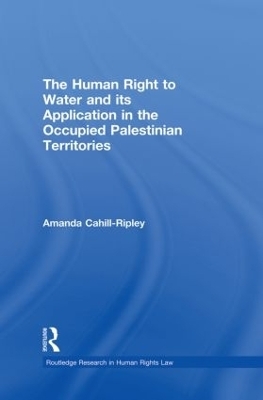 The Human Right to Water and its Application in the Occupied Palestinian Territories - Amanda Cahill Ripley