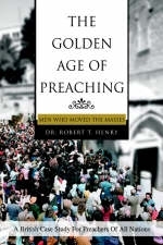 The Golden Age of Preaching - Robert T Henry