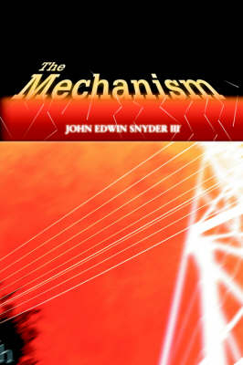 The Mechanism - John Edwin Snyder  III