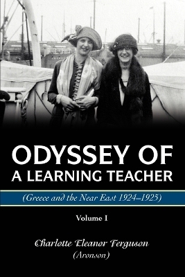 Odyssey Of A Learning Teacher (Greece and the Near East 1924-1925) - Charlotte Eleanor Ferguson (Aronson)