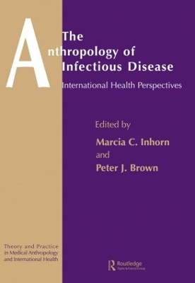 The Anthropology of Infectious Disease - Peter J. Brown, Marcia C. Inhorn