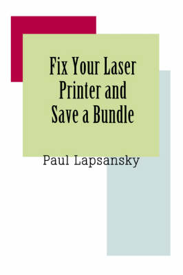 Fix Your Laser Printer and Save a Bundle - Paul Lapsansky