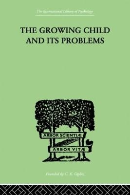 The Growing Child And Its Problems - Emanuel Miller