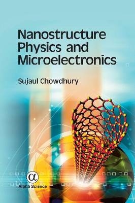 Nanostructure Physics and Microelectronics - Sujaul Chowdhury