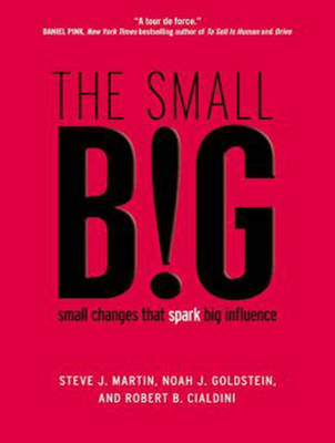 The Small Big - Robert B. Cialdini, Noah J. Goldstein, Steve J. Martin