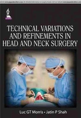 Technical Variations and Refinements in Head and Neck Surgery - Luc GT Morris, Jatin P Shah