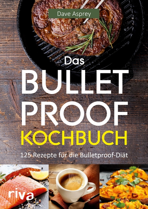 Das Bulletproof-Kochbuch - Dave Asprey