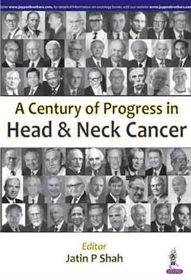 A Century of Progress in Head and Neck Cancer - Jatin P Shah