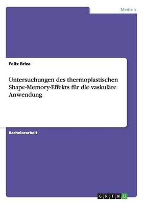 Untersuchungen des thermoplastischen Shape-Memory-Effekts fÃ¼r die vaskulÃ¤re Anwendung - Felix Briza