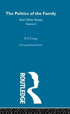 The Politics of the Family and Other Essays - R. D. Laing