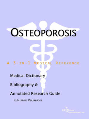 Osteoporosis - A Medical Dictionary, Bibliography, and Annotated Research Guide to Internet References -  Icon Health Publications, Health Publica Icon Health Publications