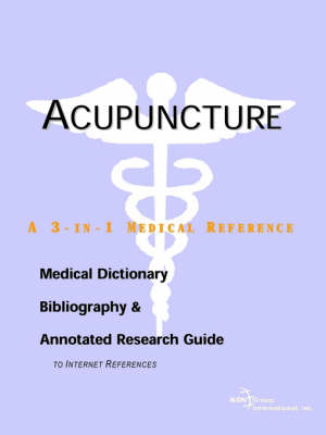 Acupuncture - A Medical Dictionary, Bibliography, and Annotated Research Guide to Internet References - 